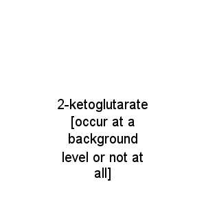2-ketoglutarate [occur at a background level or not at all]